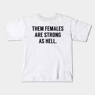 Them Females Are Strong As Hell Kids T-Shirt